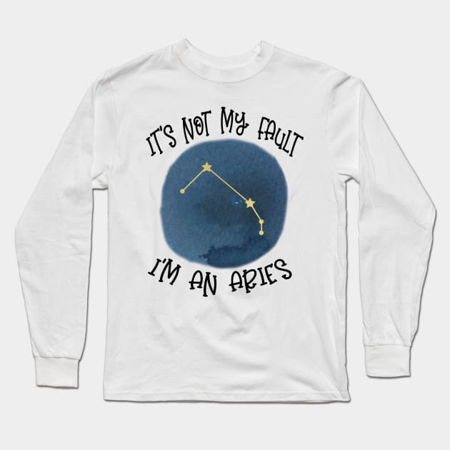 Its Not My Fault, Im An Aries Long Sleeve T-Shirt by SandiTyche